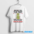 Official Grinch Before You Do Me Wrong Make Damn Sure Christmas Tee Sweater