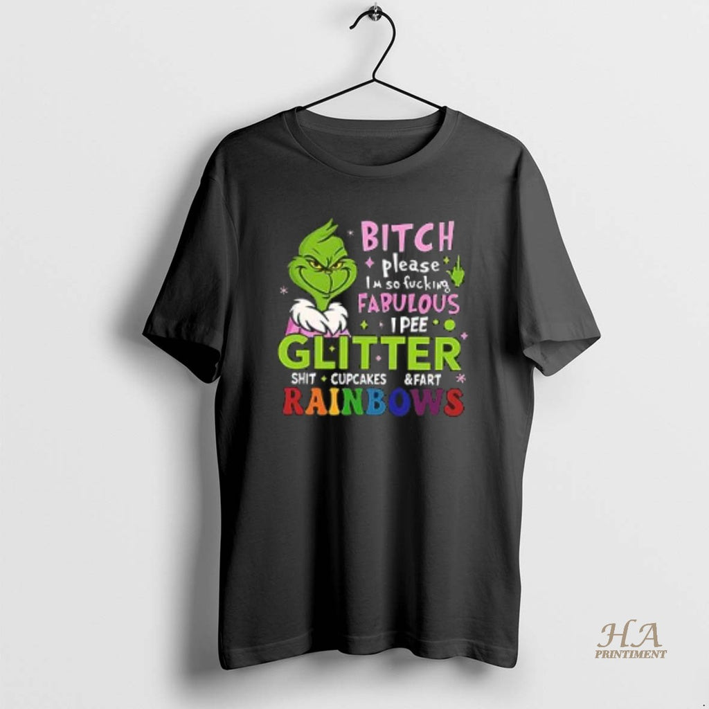 Official Grinch Bitch Please Im So Fucking Fabulous I Pee Glitter Shit Cupcakes And Fart