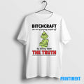 Official Grinch Bitchcraft The Art Of Pissing People Off Christmas Tee Sweater