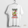 Official Grinch Dear Santa Define Good Im Only Here For The Cookies Merry Christmas