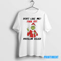 Official Grinch Dont Like Me Fuck Off Problem Solver Christmas Tee Sweater