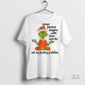 Official Grinch Inner Peace Begins With Four Words Not My Fucking Problem Christmas Shirt