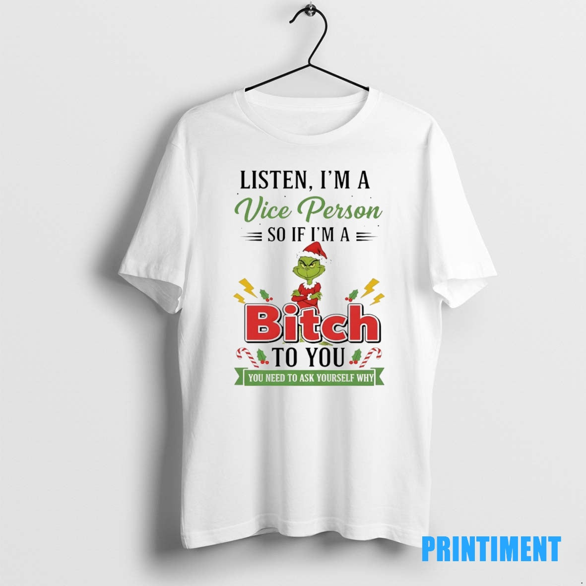 Official Grinch Listen Im A Vice Person So If Im A Bitch To You Christmas