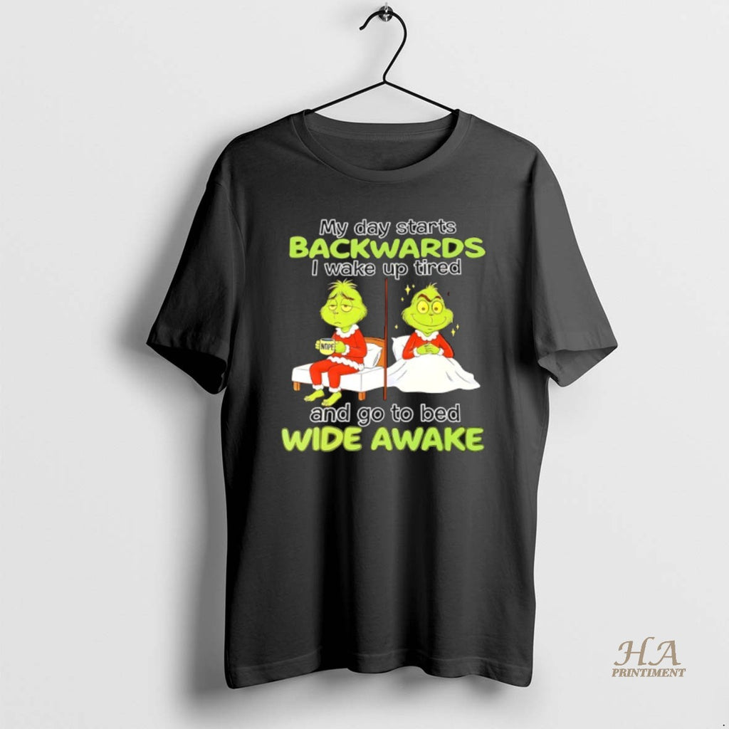 Official Grinch My Day Starts Backwards I Wake Up Tired Nope And Go To Bed