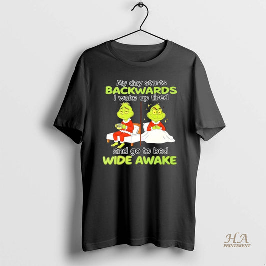 Official Grinch My Day Starts Backwards I Wake Up Tired Nope And Go To Bed