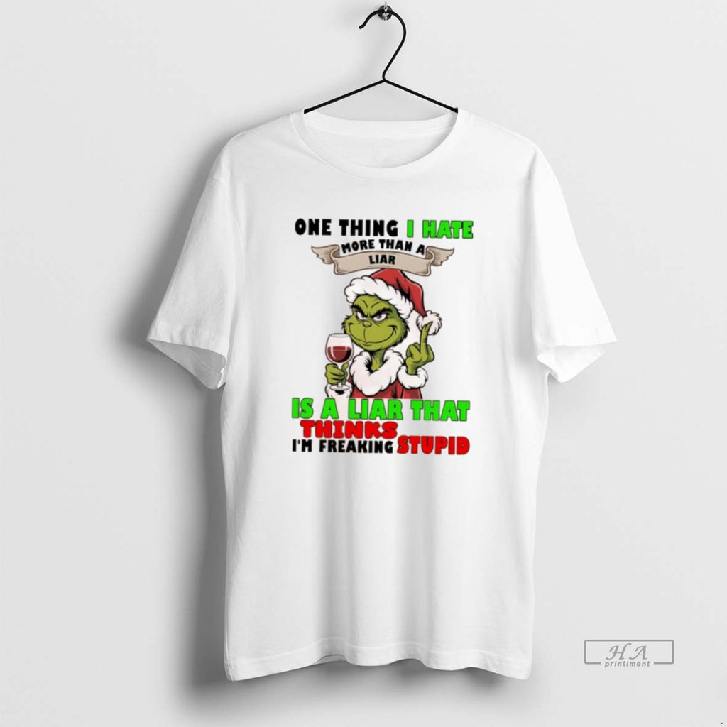 Official Grinch One Thing I Hate More Than A Liar Is A Liar That Thinks