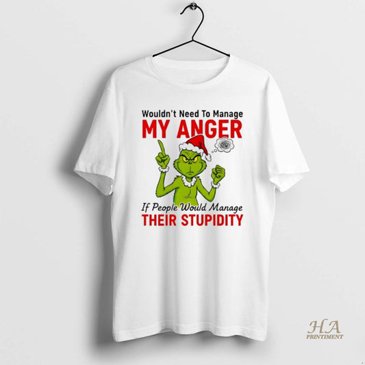 Official Grinch Santa Wouldnt Need To Manage My Anger If People Would Manage Their Stupidity