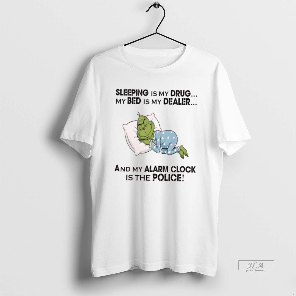 Official Grinch Sleeping Is My Drug My Bed Is My Dealer And My Alarm Clock