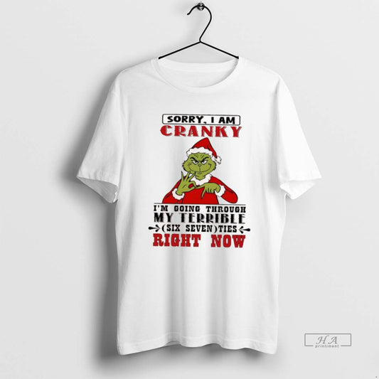 Official Grinch Sorry I Am Cranky Im Going Through My Terrible Six Seven