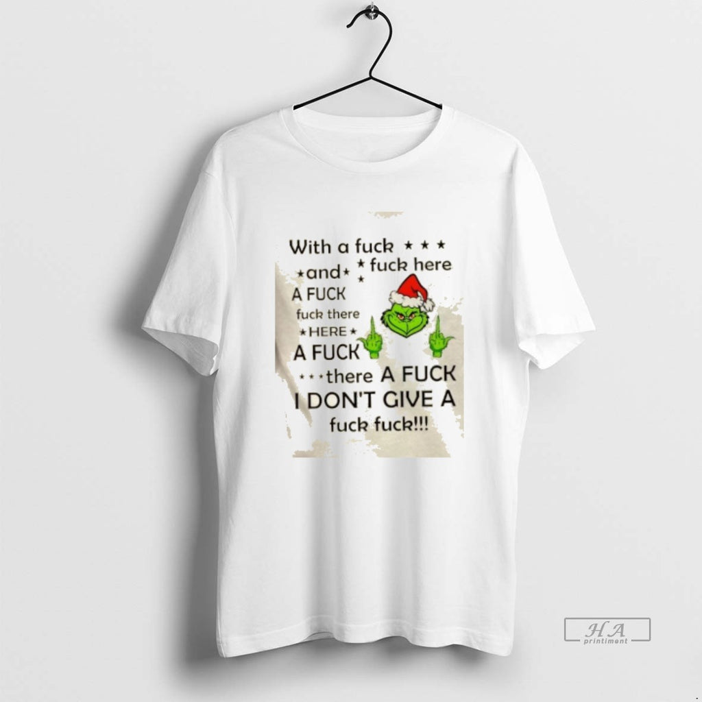Official Grinch With A Fuck Fuck Here And A Fuck Fuck There Here A Fuck