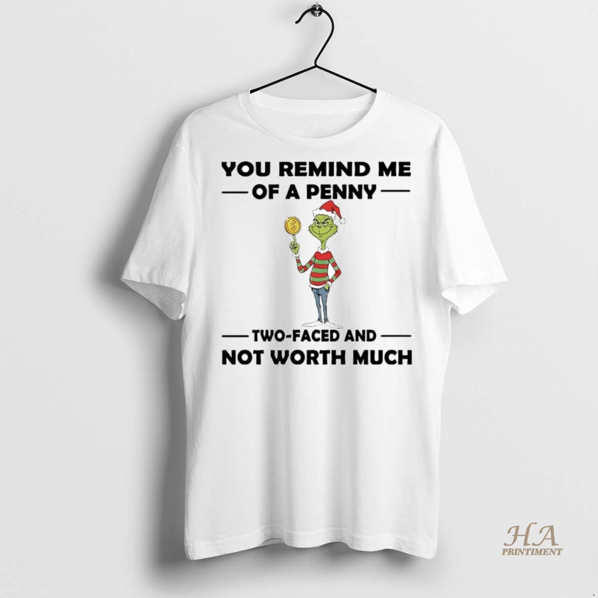 Official Grinch You Remind Me Of A Penny Two Faced Not Worth Much Christmas