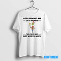 Official Grinch You Remind Me Of A Penny Two Faced Not Worth Much Christmas Tee