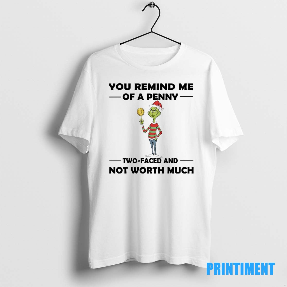 Official Grinch You Remind Me Of A Penny Two Faced Not Worth Much Christmas Tee