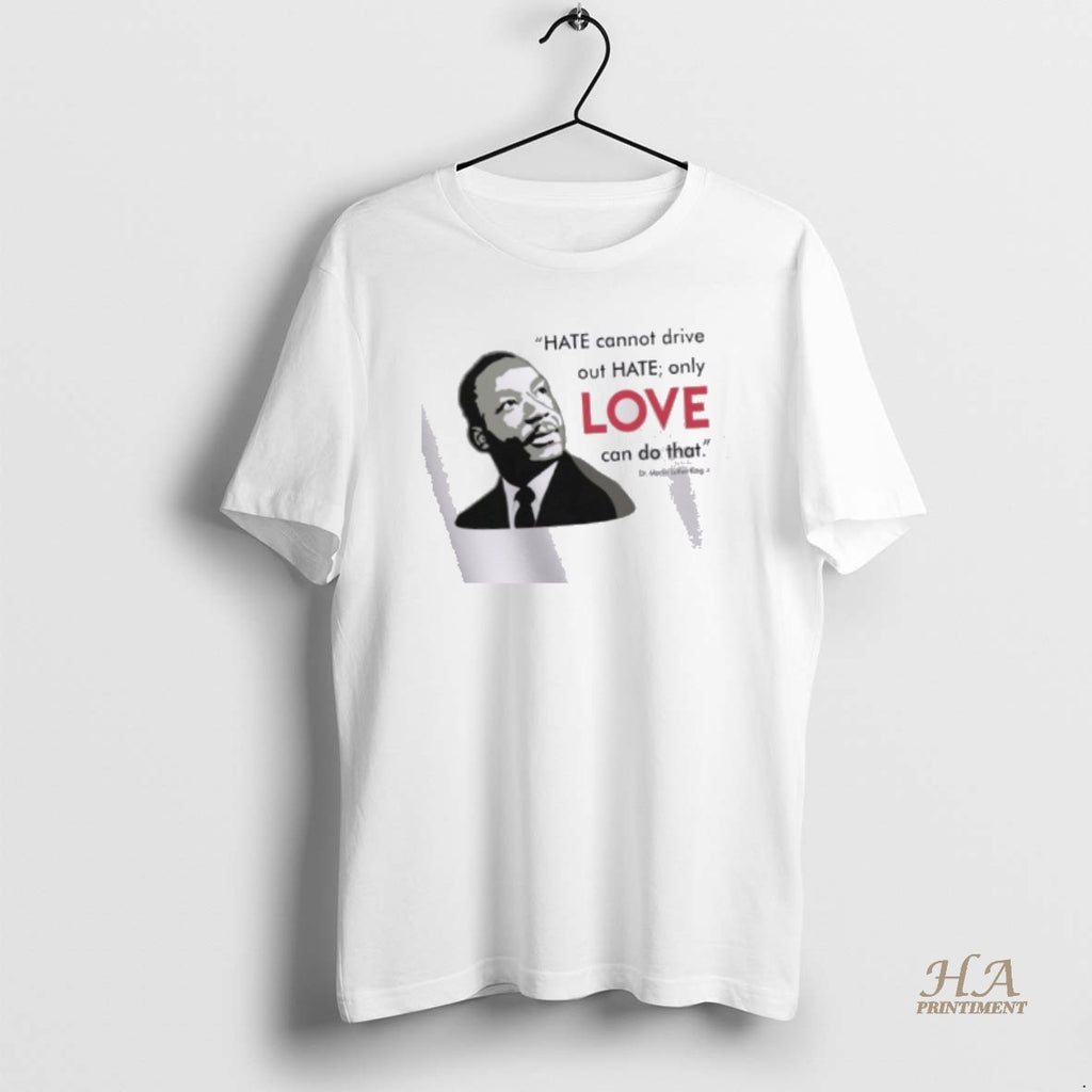Official Hate Cannot Drive Out Hate Only Love Can Do That