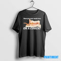 Official Have You Ever Made Love On A Couch Tee Sweater