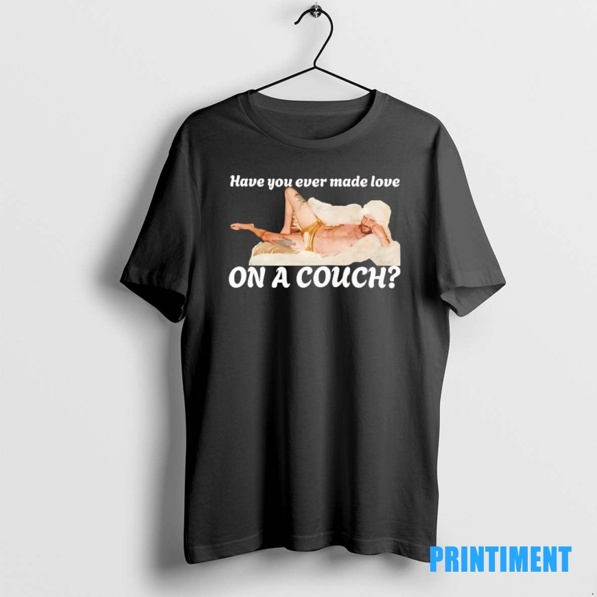 Official Have You Ever Made Love On A Couch Tee Sweater