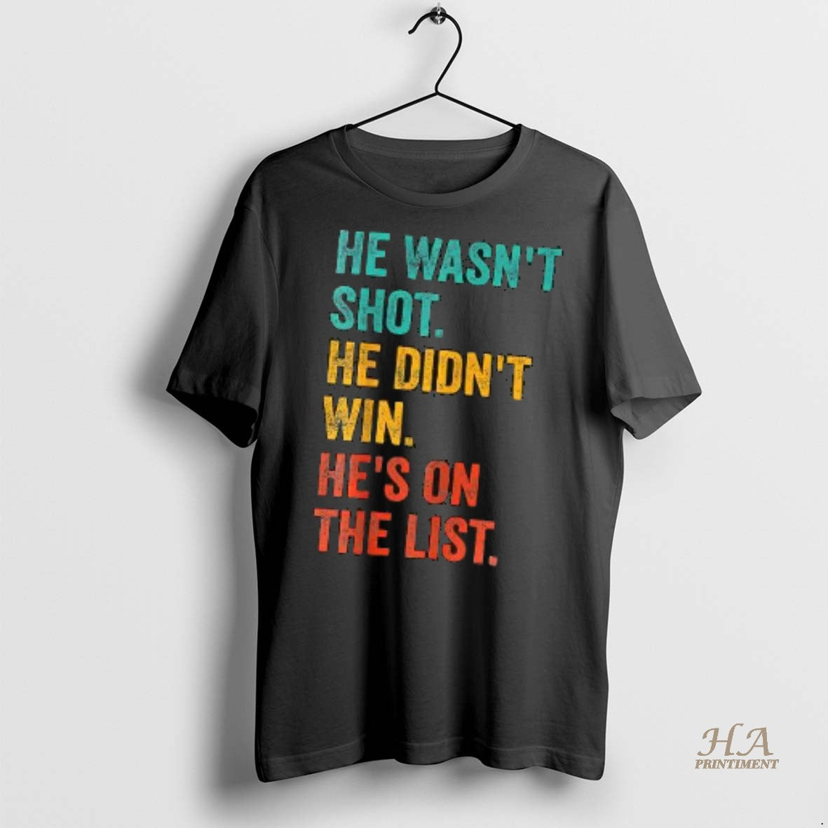 Official He Wasnt Shot He Didnt Win Hes On The List Shirt