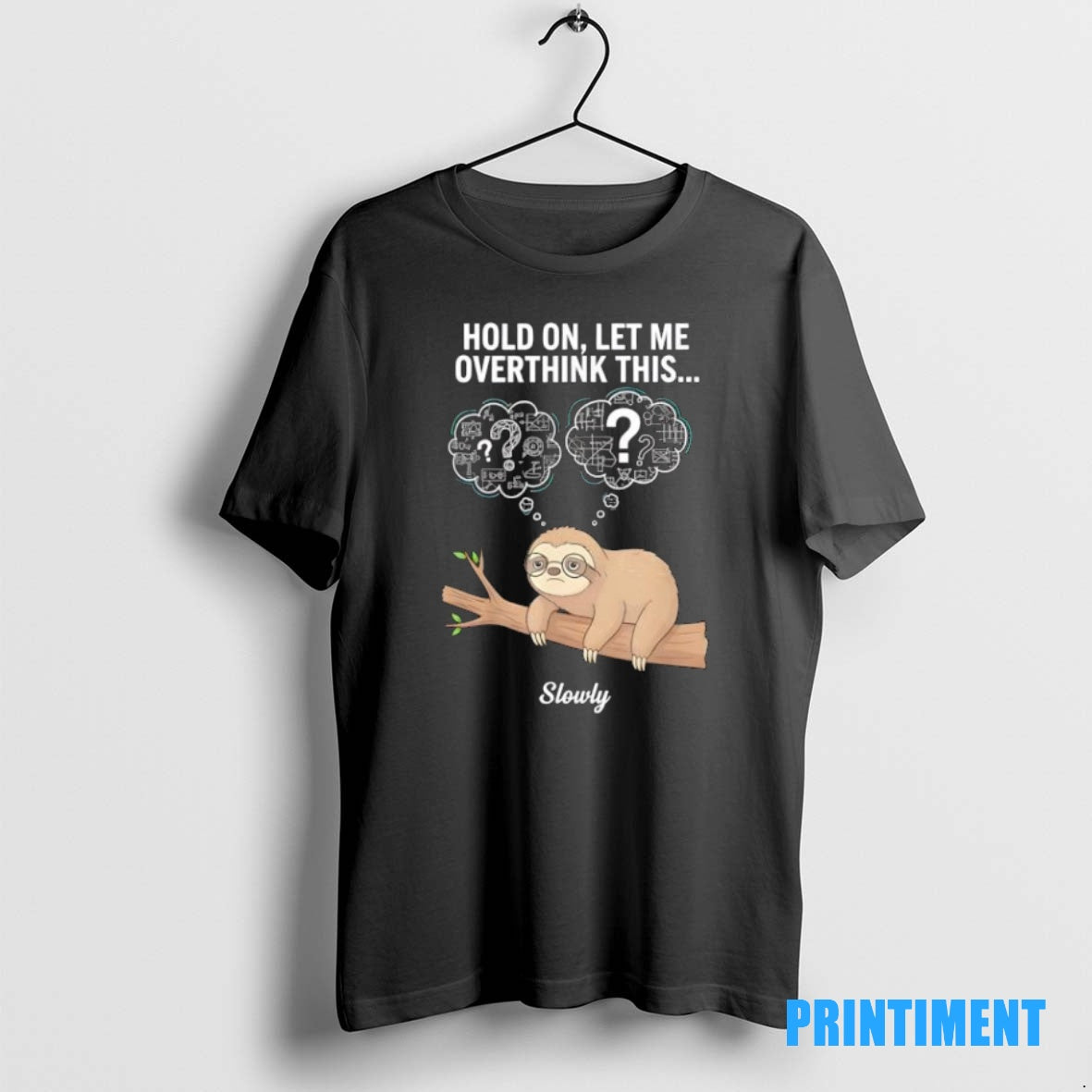 Official Hold On Let Me Overthink This Slowly Sloth Tee Sweater