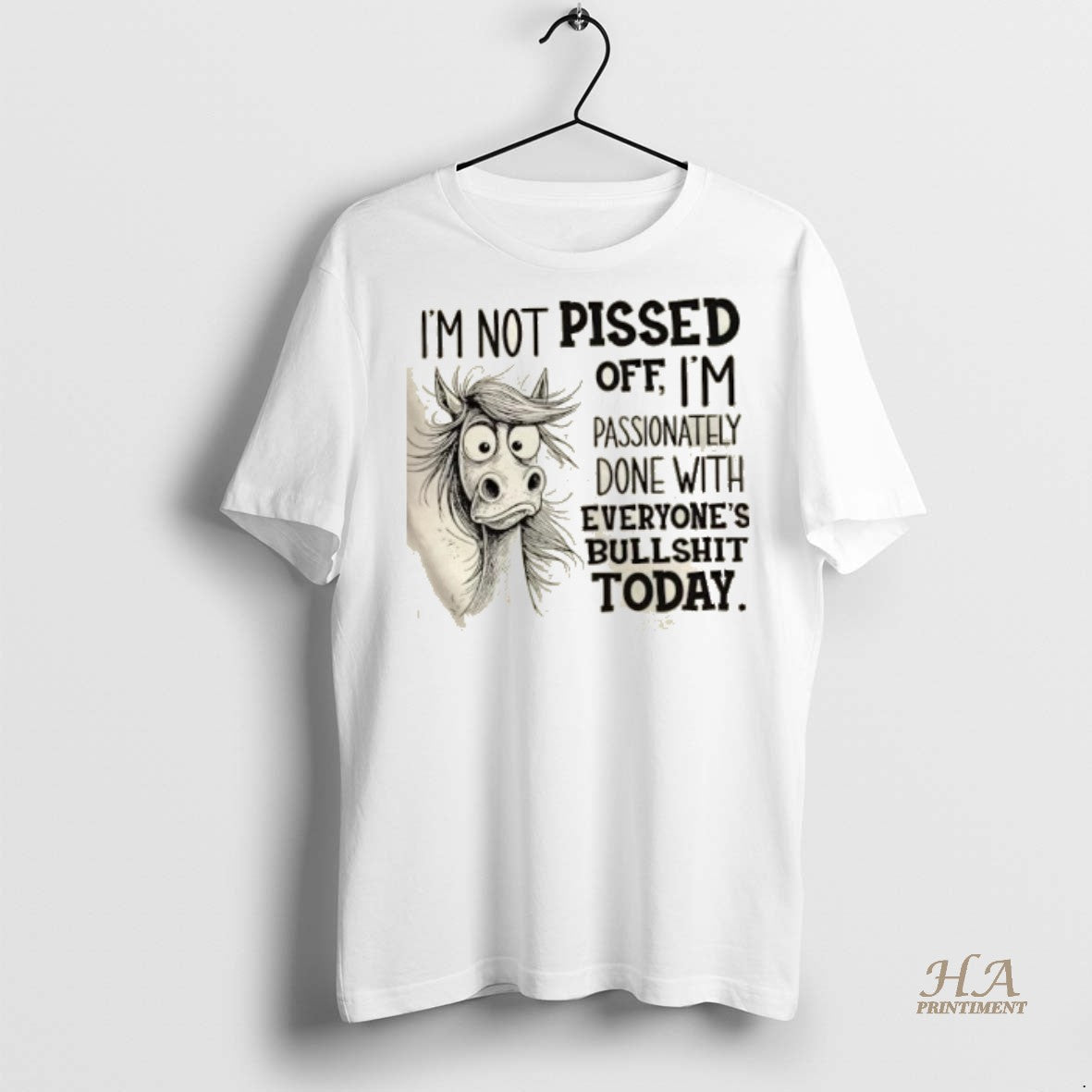 Official Horse Im Not Pissed Off Im Passionately Done With Everyones Bullshit Today Shirt