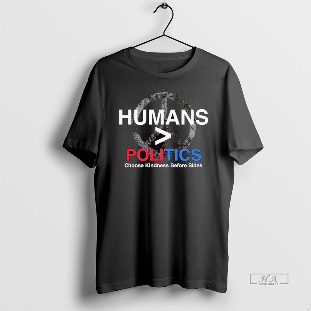 Official Humans Greaters Than Politics Choose Kindness Before Sides