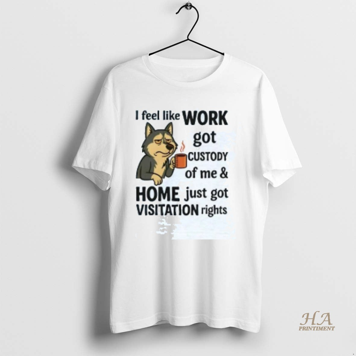 Official Husky I Feel Work Got Custody Of Me Shirt
