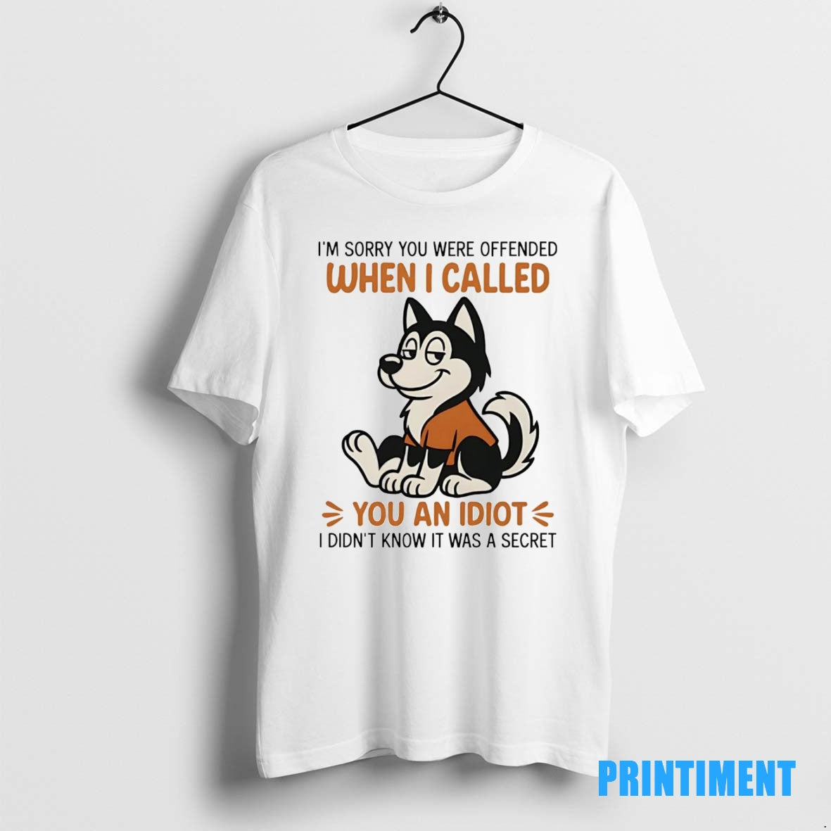 Official Husky Im Sorry You Were Offended When I Called You An Idiot Tee Sweater