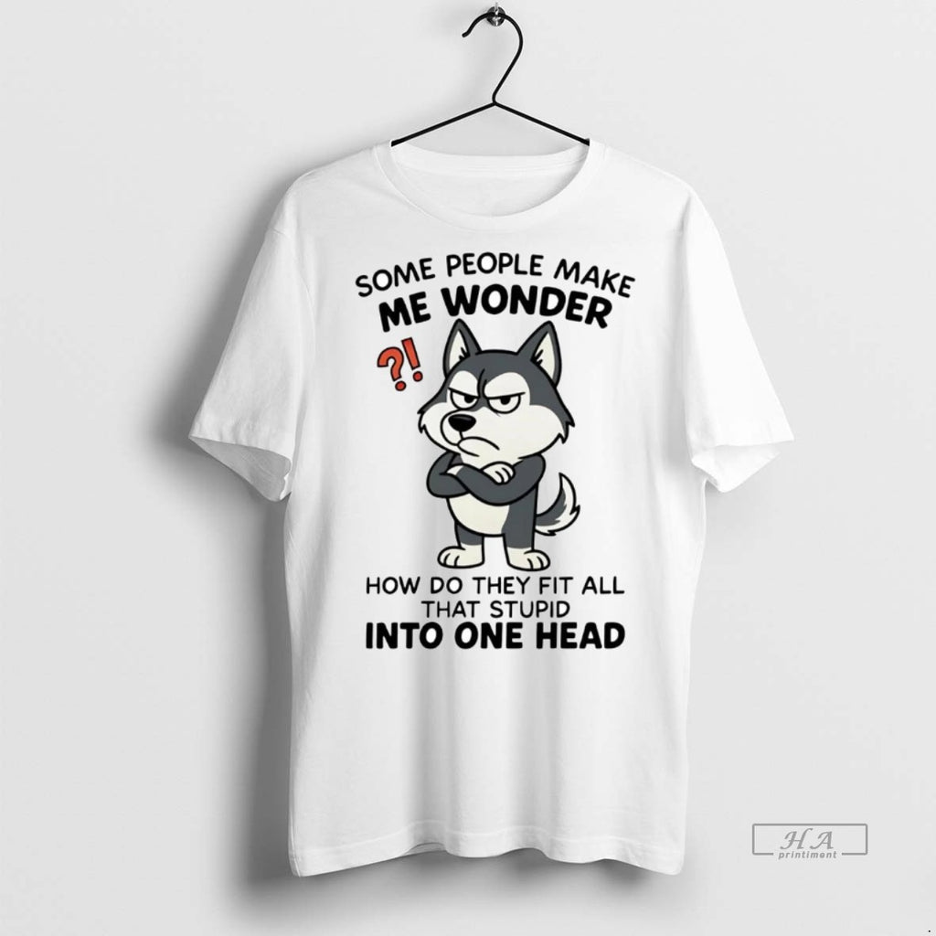 Official Husky Some People Make Me Wonder Shirt