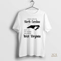 Official I May Live In North Carolina But My Story Began In West Virginia