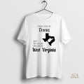 Official I May Live In Texas But My Story Began In West Virginia
