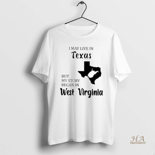 Official I May Live In Texas But My Story Began In West Virginia