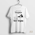Official I May Live In Virginia But My Story Began In West Virginia
