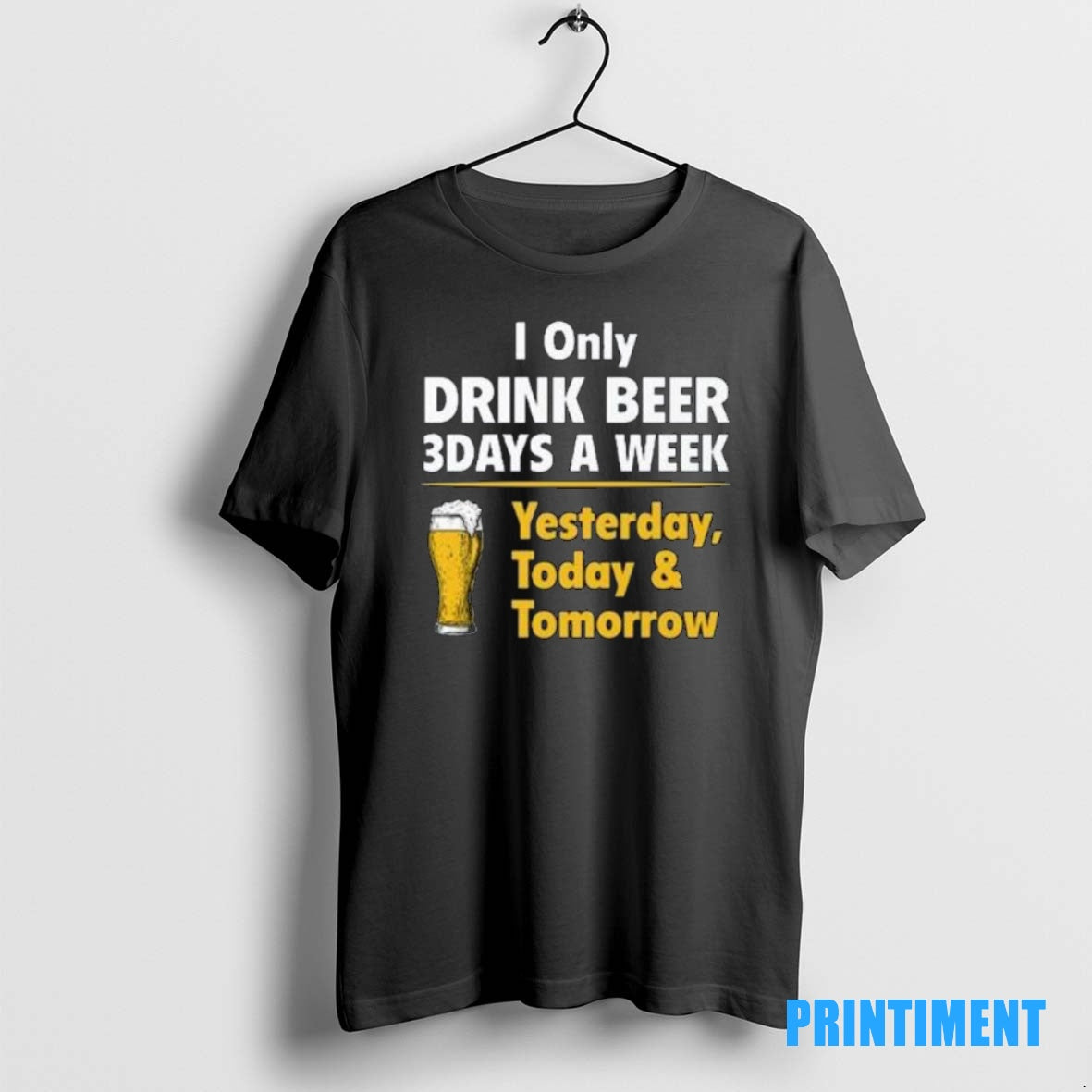 Official I Only Drink Beer 3 Days A Week Yesterday Today Tomorrow Tee Sweater