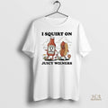 Official I Squirt On Juicy Wieners