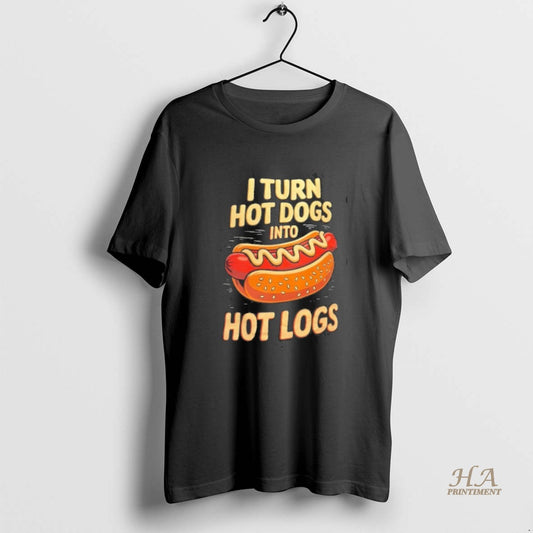 Official I Turn Hot Dogs Into Hot Logs