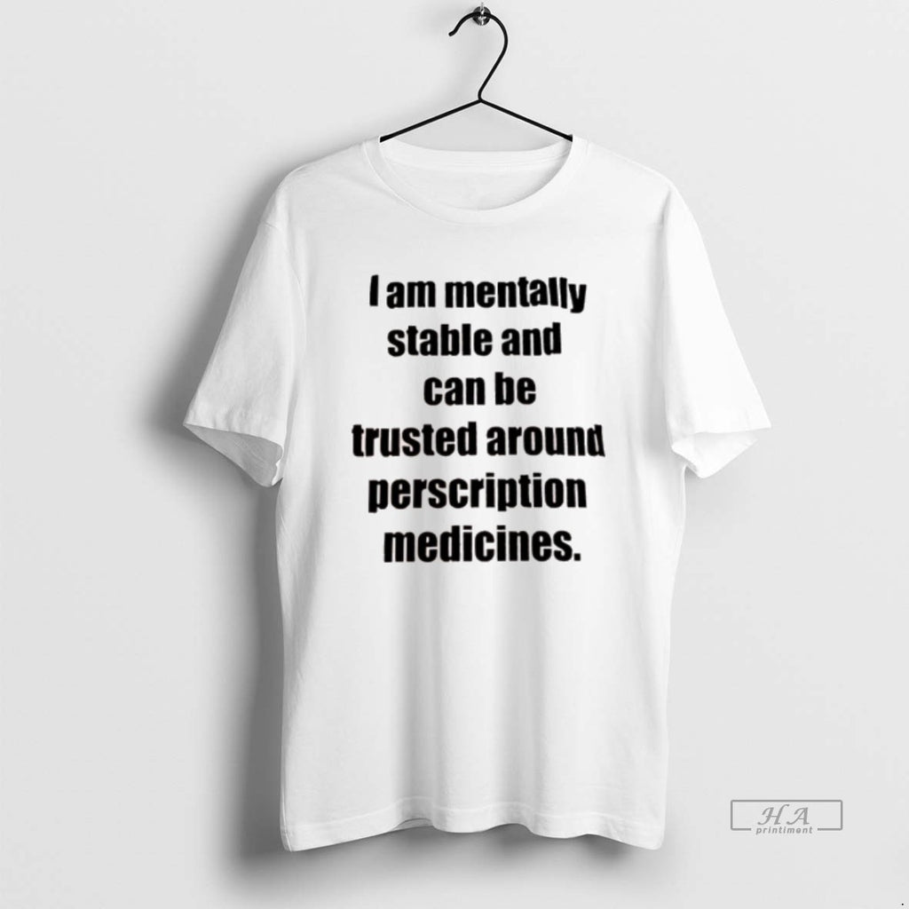 Official I Am Mentally Stable And Can Be Trusted Around Perscription Medicines