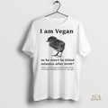 Official I Am Vegan So He Wont Be Killed Minutes After Birth Shirt
