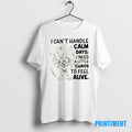 Official I Cant Handle Calm Days I Need A Little Chaos To Feel Alive Tee