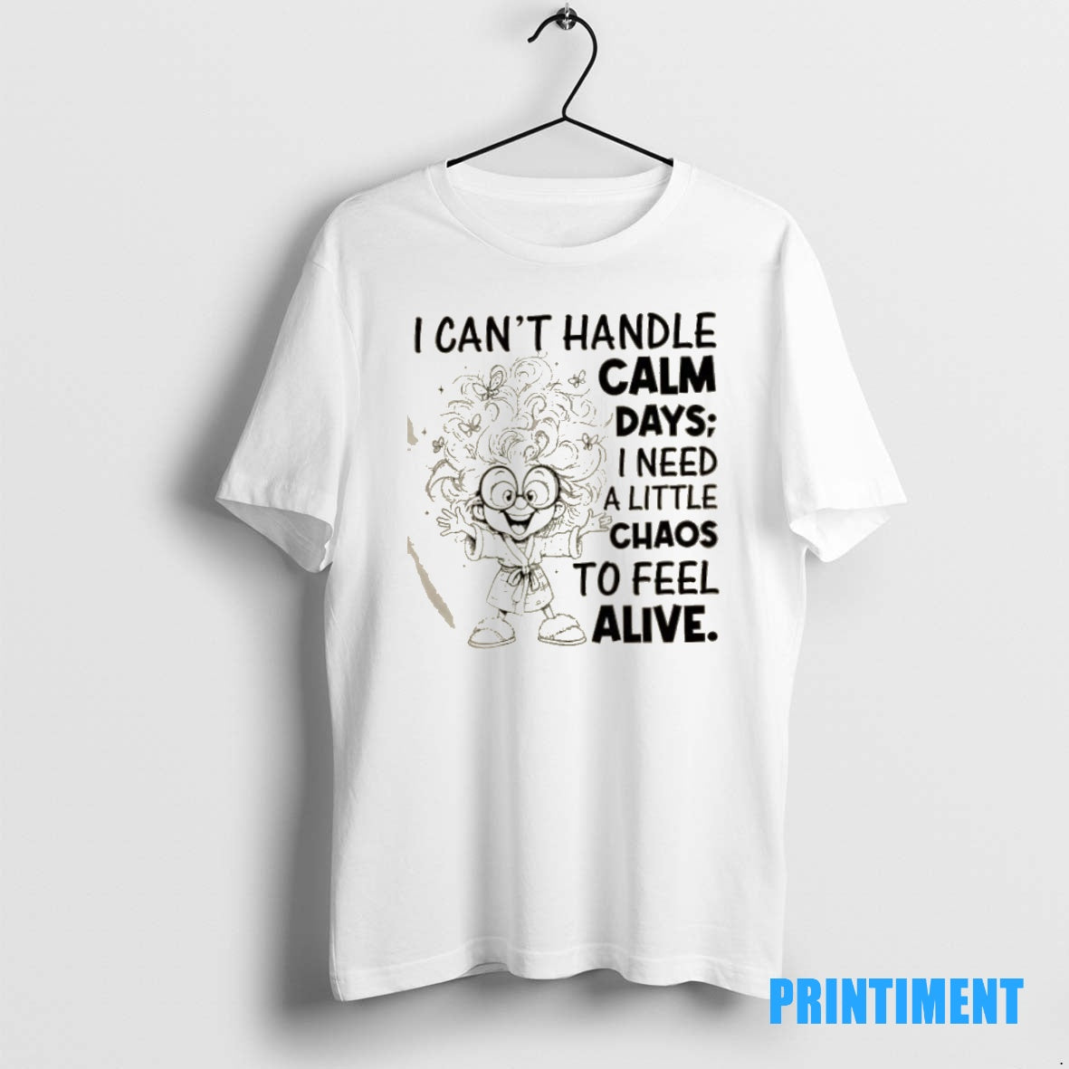 Official I Cant Handle Calm Days I Need A Little Chaos To Feel Alive Tee