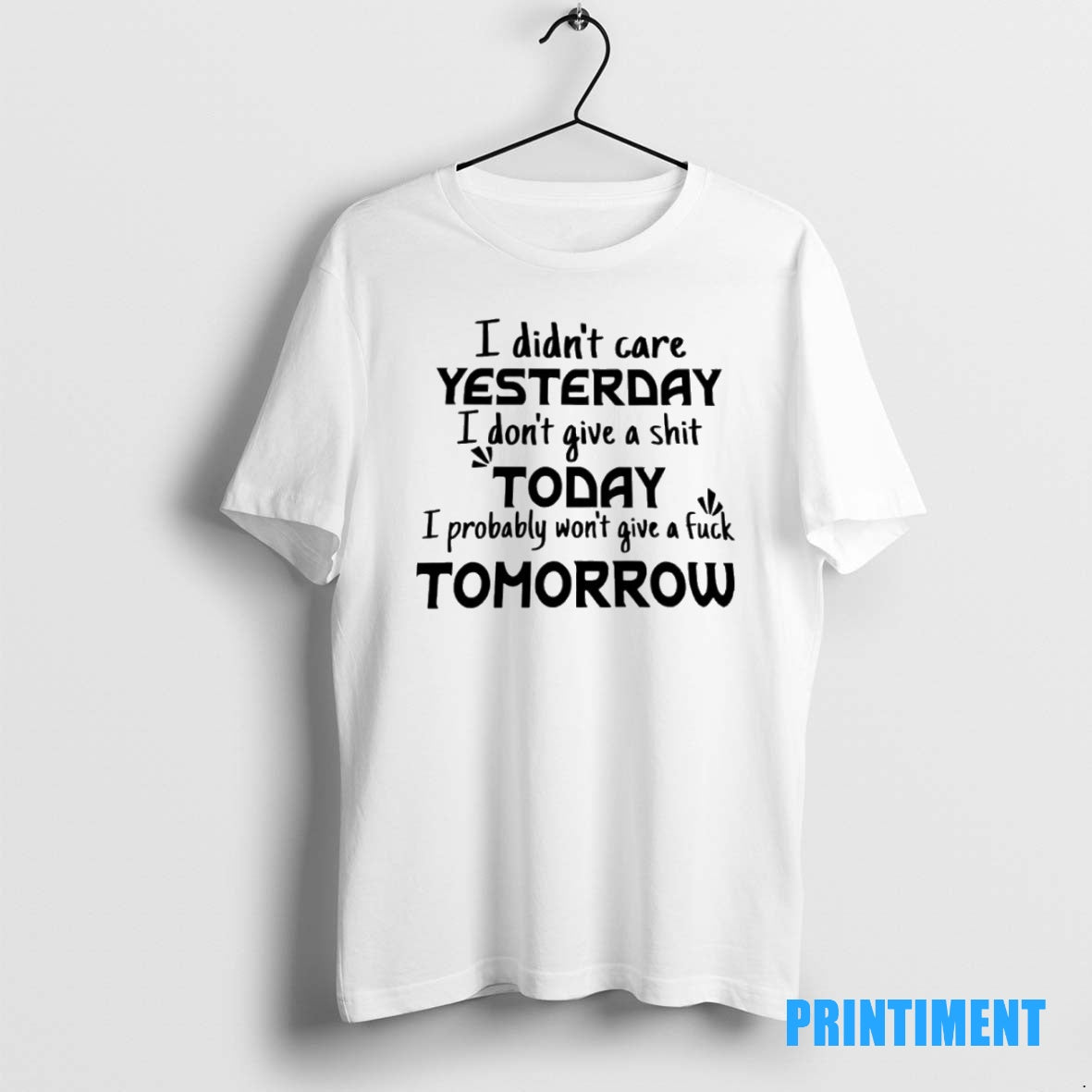 Official I Didnt Care Yesterday I Dont Give A Shit Today I Probably Wont Give