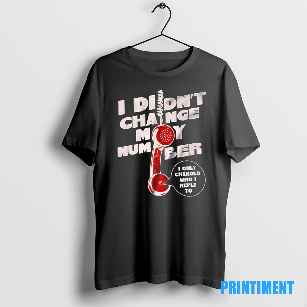 Official I Didnt Change My Number I Only Changed Who I Reply To Phone Tee