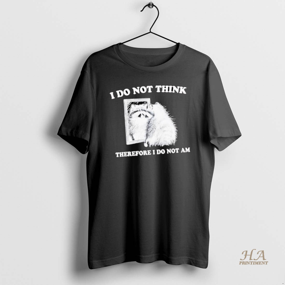 Official I Do Not Think Therefore I Do Not A Raccoon