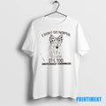Official I Dont Do Normal Its Too Emotionally Overpriced Tee Sweater