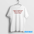 Official I Dont Need Sex Life Fucks Me Every Day Tee Sweater