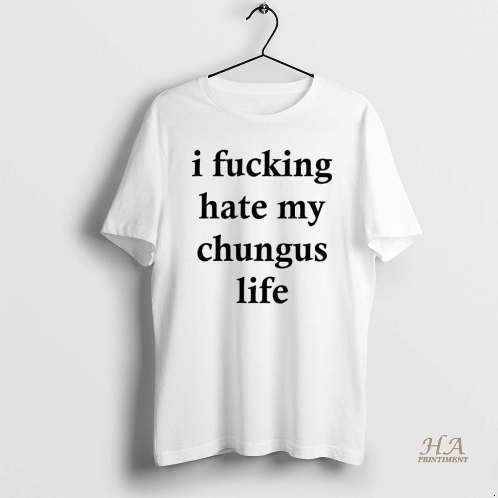Official I Fucking Hate My Chungus Life
