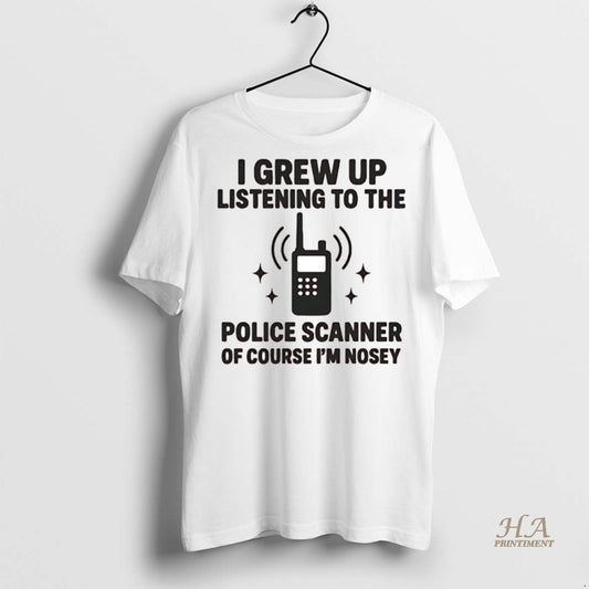 Official I Grew Up Listening To The Police Scanner Shirt