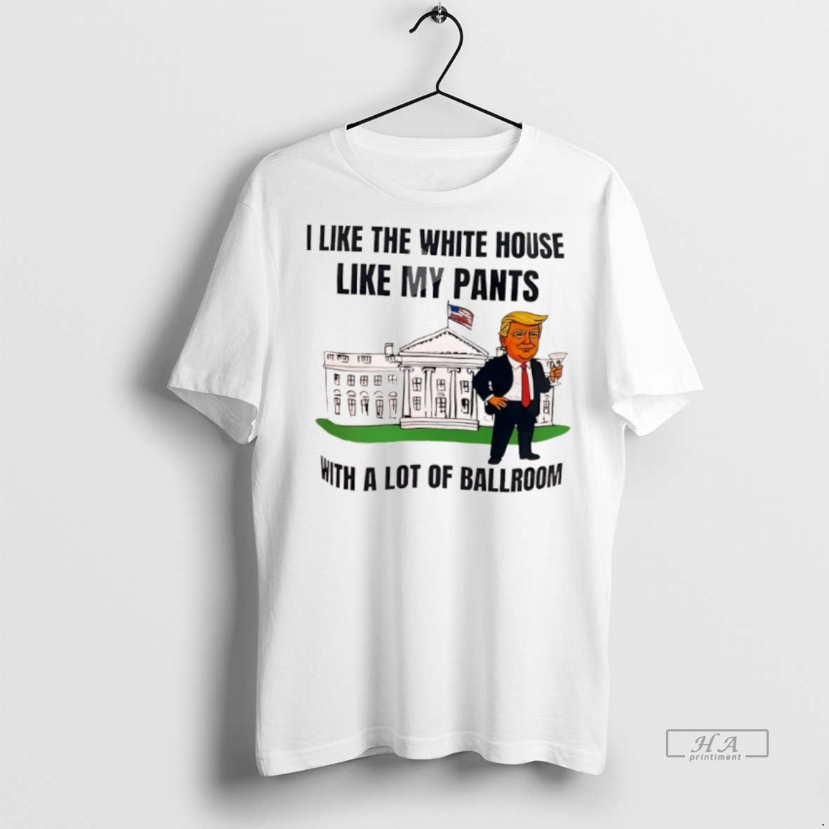 Official I Like The White House Like My Pants With A Lot Of Ballroom Donald