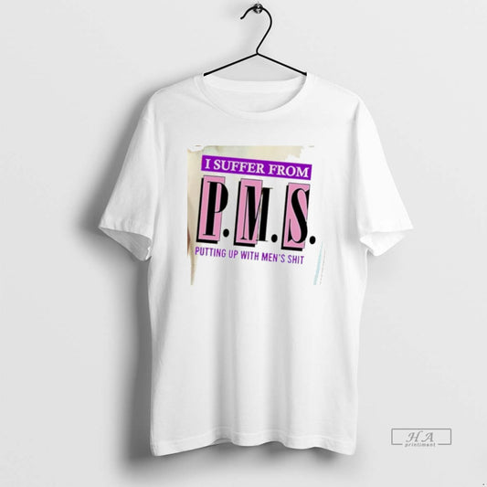 Official I Suffer From Pms Putting Up With Mens Shit