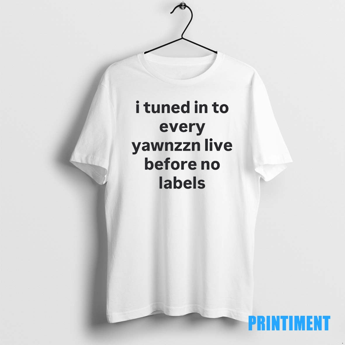 Official I Tuned In To Every Yawnzzn Live Before No Labels Tee Sweater
