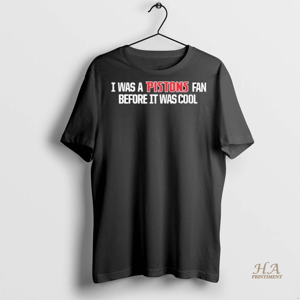 Official I Was A Pistons Fan Before It Was Cool Shirt