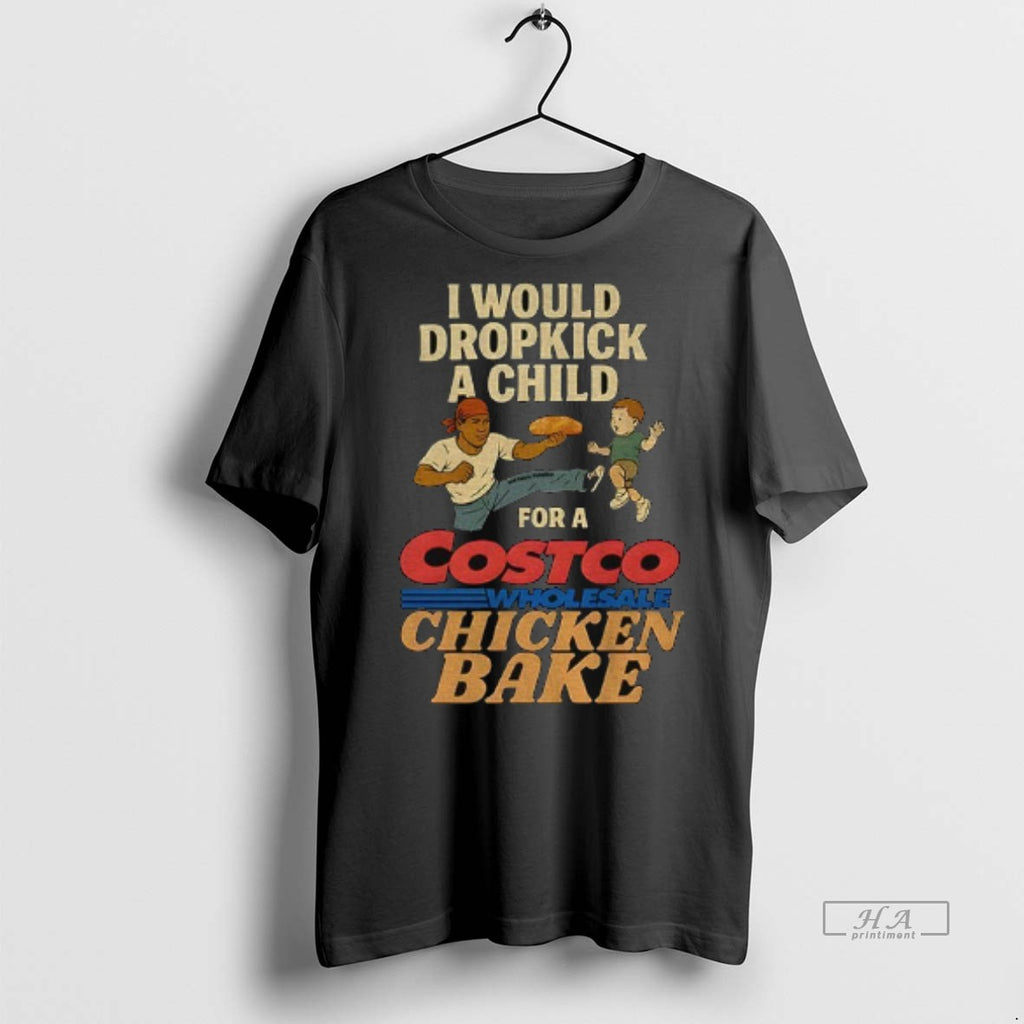 Official I Would Dropkick A Child For A Costco Chicken Bake Shirt